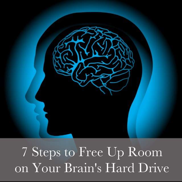 7 Steps to Free Up Room on Your Brain's Hard Drive So You Don't Lose