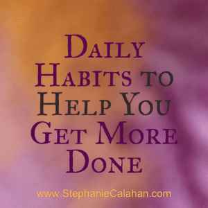 Daily Habits to Help You Get More Done