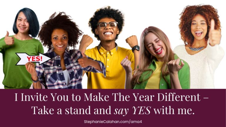 I Invite You to Make The Year Different – Take a stand and say YES with me.