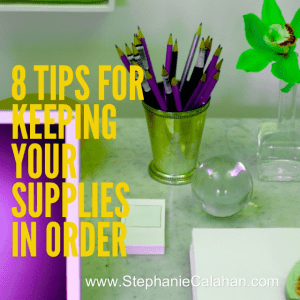 8 Tips for Keeping Your Supplies Organized