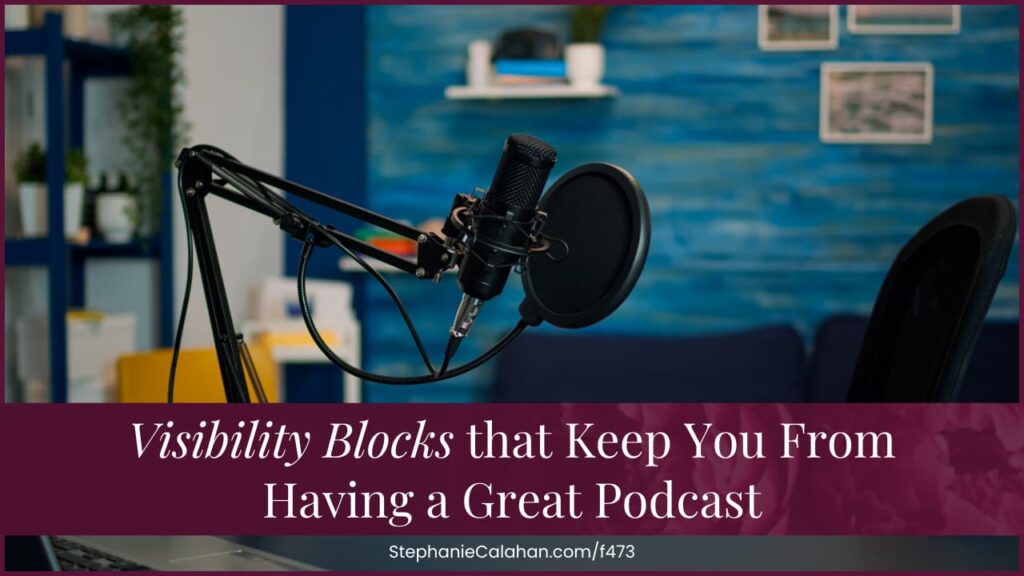 Podcasting Visibility Blocks that Keep You from Having a Great Podcast