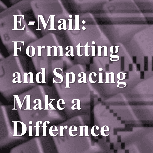 E-Mail: Formatting and spacing make a difference