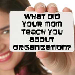 What My Mom Taught Me About Organizing