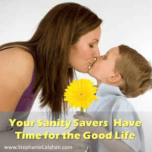 Your Sanity Savers - Have Time for the Good Life