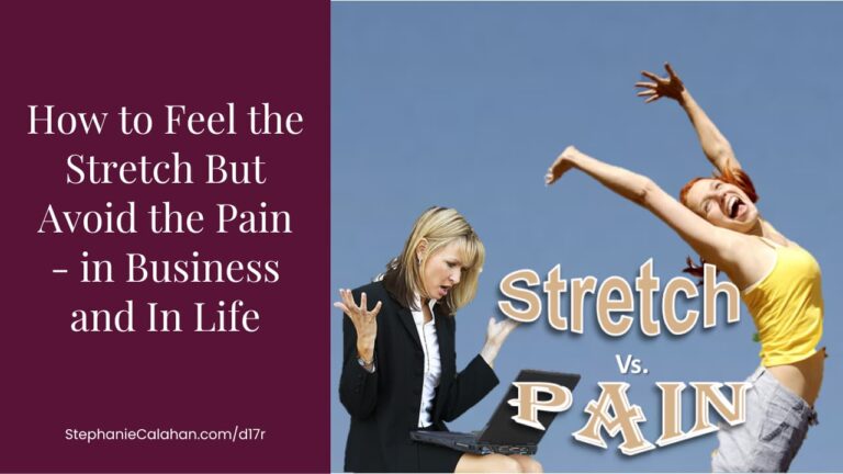How to Feel the Stretch But Avoid the Pain - in Business and In Life