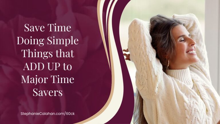 Save Time Doing Simple Things that ADD UP to Major Time Savers