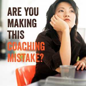 Are you making this coaching mistake