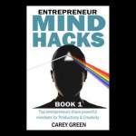Entrepreneur Mind Hacks: Productivity and Creativity by Carey Green