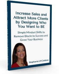 Increase Sales & Attract More Clients by Designing Who You Want to BE