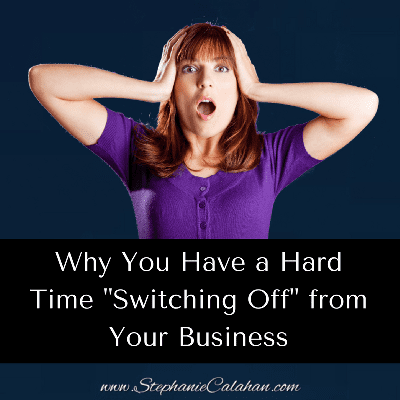 Why you have a hard time "switching off" from your business