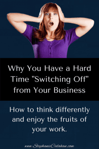 Why You Have a Hard Time "Shutting Off" from Your Business
