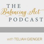 The Balancing Act Podcast Teliah Gienger