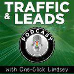 Traffic and Leads Podcast with One-Click Lindsey