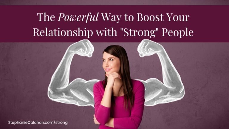 The Powerful Way to Boost Your Relationship with “Strong” People