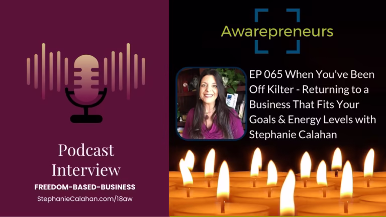 When You’ve Been Off Kilter: Returning to a Business That Fits Your Goals & Energy Levels on the Awarepreneurs Podcast
