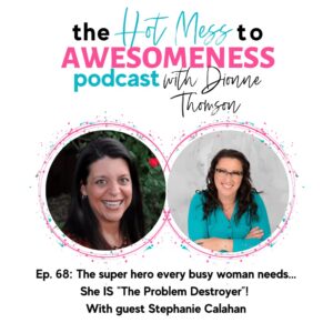 The Hot Mess to Awesomeness Podcast with Dionne Thompson and Stephanie Calahan