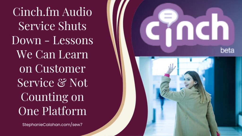 Cinch.fm Audio Service Shuts Down – Lessons We Can Learn on Customer Service & Not Counting on One Platform