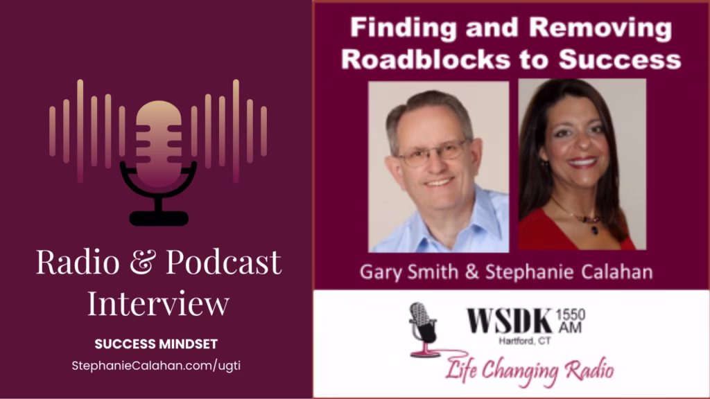 Clearing Roadblocks to Success Steph with Gary Smith