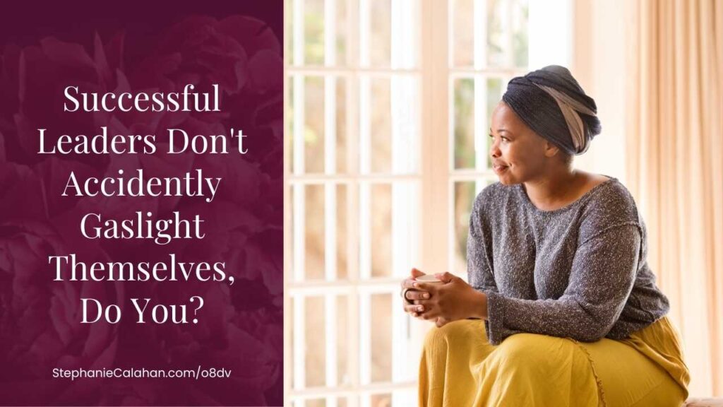 Successful Leaders Don't Accidently Gaslight Themselves, Do You?